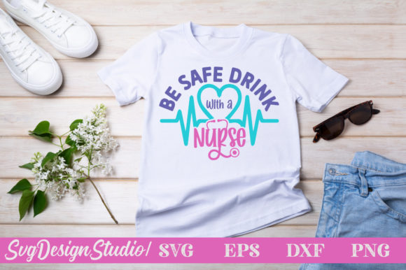Be Safe Drink with a Nurse SVG Cut File