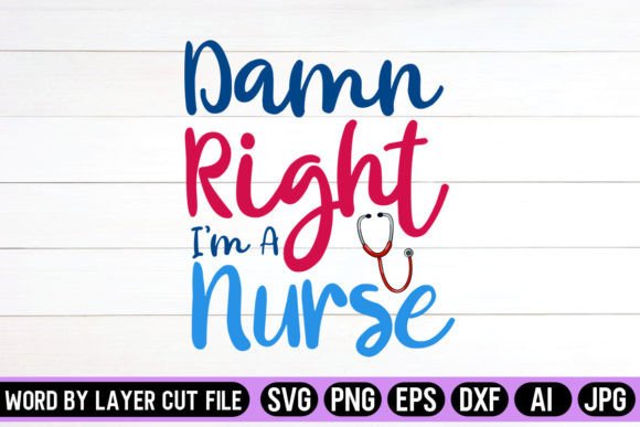 “Damn Right I’m a Nurse” SVG Design