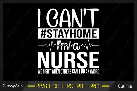 I Can't Stay Home I'm a Nurse SVG File Review