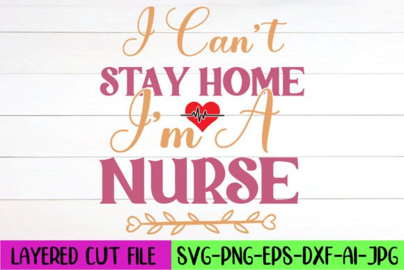 I Can’t Stay Home I’m a Nurse SVG Design