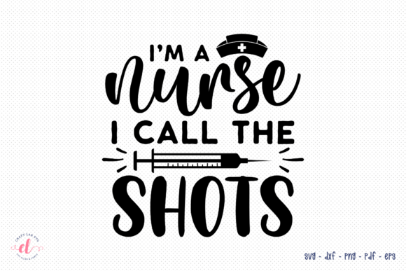 I’m a Nurse I Call the Shots Nurse SVG – Practical Review
