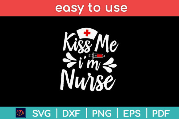Kiss Me I’m a Nurse SVG Design File