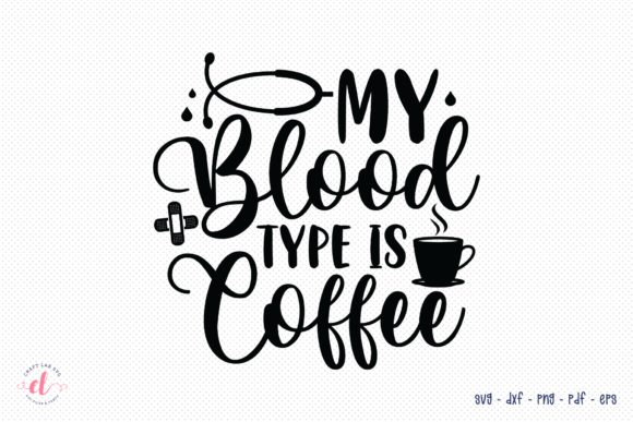 My Blood Type is Coffee SVG – Nurse SVG Review