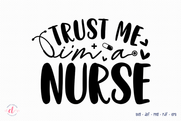 Trust Me I'm a Nurse, Nurse SVG Cut File